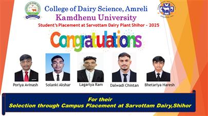 Congratulations......   Students of College of Dairy Science, Amreli has been selected by Sarvottam Dairy Shihor under Campus Placement organized by College of Dairy Science, Kamdhenu University Amreli.